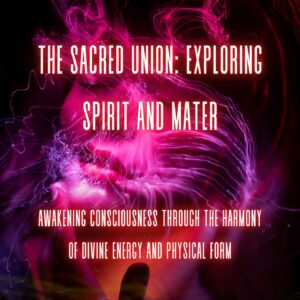The Sacred Union: Exploring Spirit and Matter